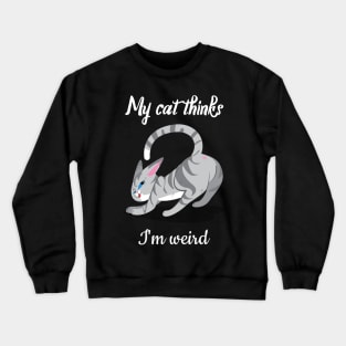 My cat thinks I am weird Crewneck Sweatshirt